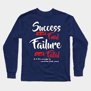 Success is not Final Failure is not Fatal Long Sleeve T-Shirt